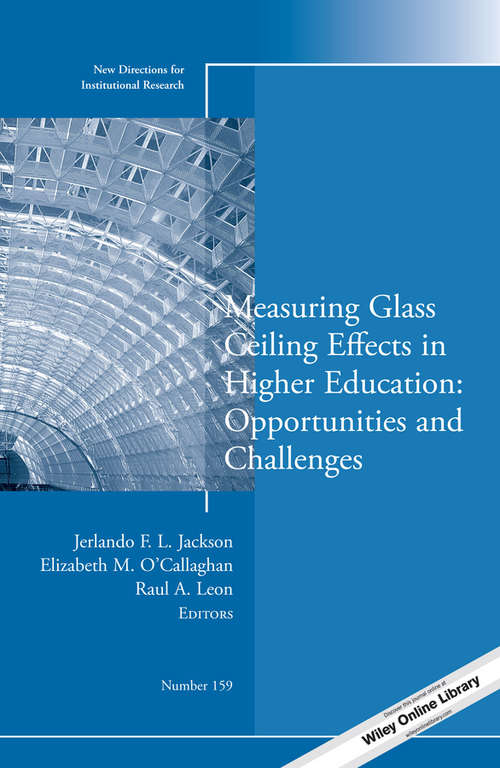 Measuring Glass Ceiling Effects in Higher Education: New Directions for Institutional Research, Number 159 (J-B IR Single Issue Institutional Research)