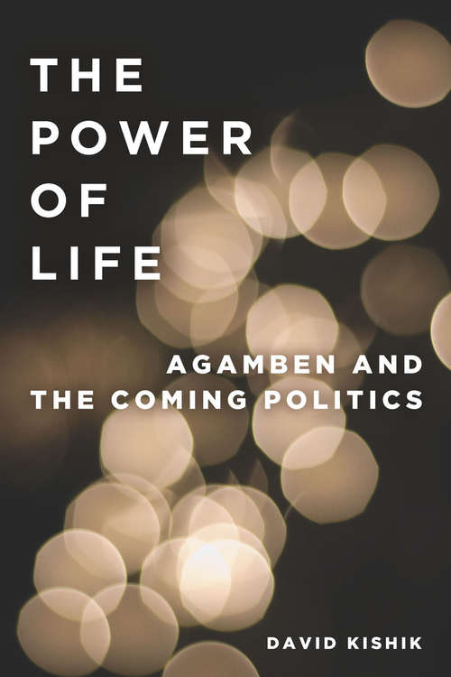 Book cover of The Power of Life: Agamben and the Coming Politics
