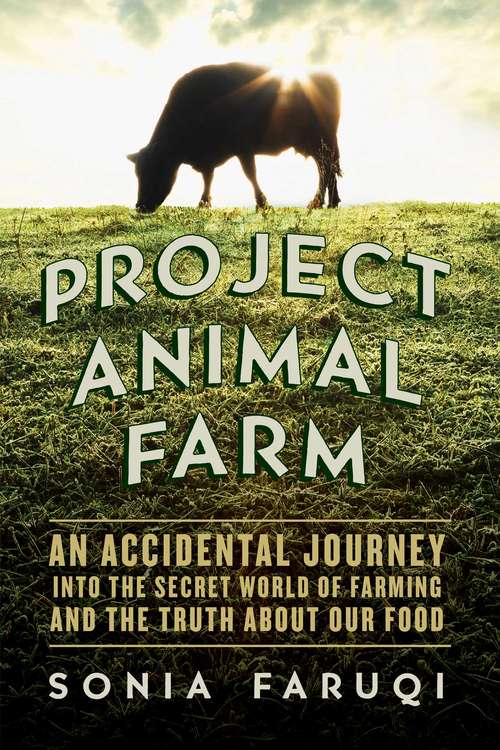 Book cover of Project Animal Farm: An Accidental Journey into the Secret World of Farming and the Truth About Our Food