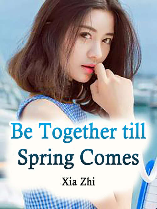 Book cover of Be Together till Spring Comes: Volume 1 (Volume 1 #1)