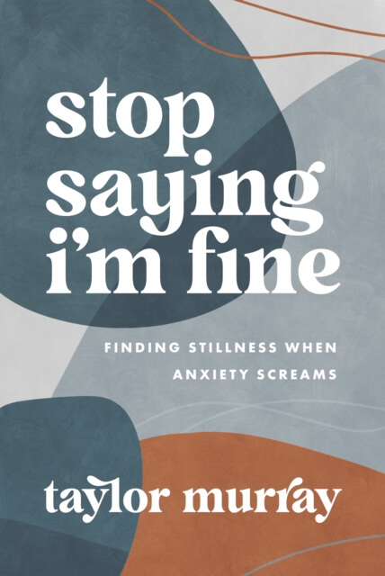 Stop Saying I'm Fine: Finding Stillness When Anxiety Screams