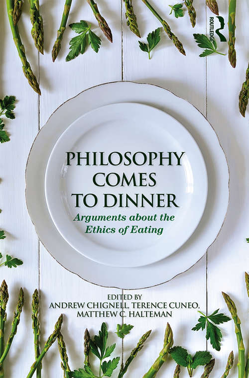 Philosophy Comes to Dinner: Arguments About the Ethics of Eating
