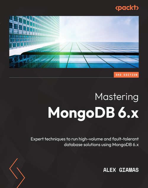 Book cover of Mastering MongoDB 6.x: Expert techniques to run high-volume and fault-tolerant database solutions using MongoDB 6.x, 3rd Edition (3)