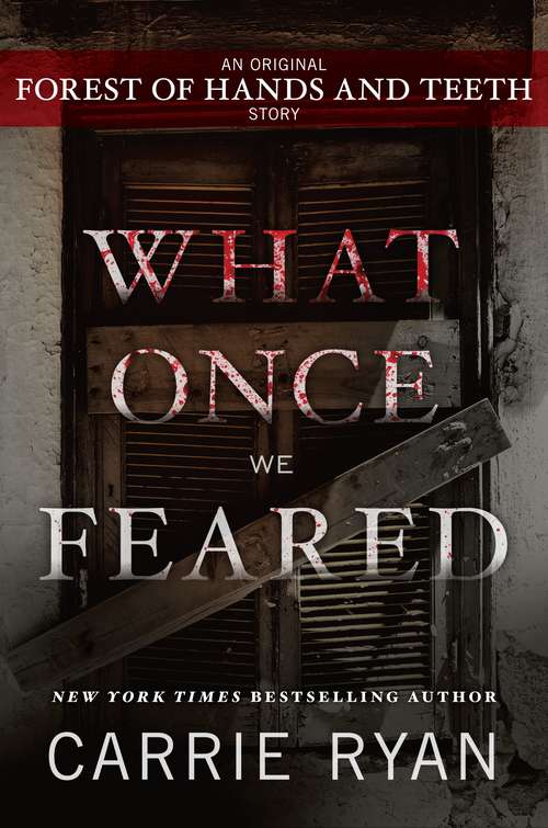 What Once We Feared: An Original Forest of Hands and Teeth Story (Forest of Hands and Teeth Trilogy)