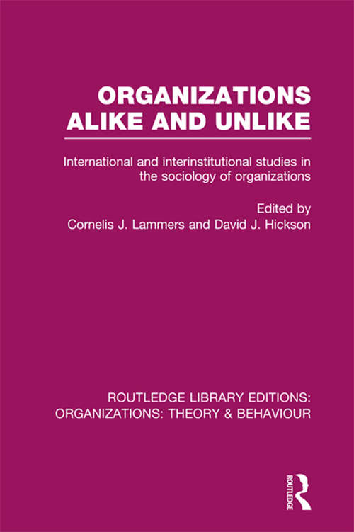 Organizations Alike and Unlike: International and Inter-Institutional Studies in the Sociology of Organizations (Routledge Library Editions: Organizations)