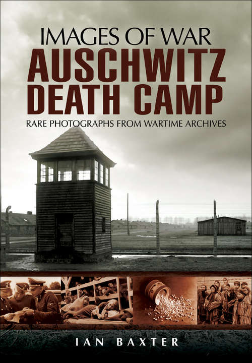 Book cover of Auschwitz Death Camp: Rare Photographs from Wartime Archives (Images of War)