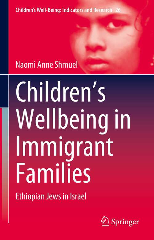 Book cover of Children’s Wellbeing in Immigrant Families: Ethiopian Jews in Israel (1st ed. 2023) (Children’s Well-Being: Indicators and Research #26)