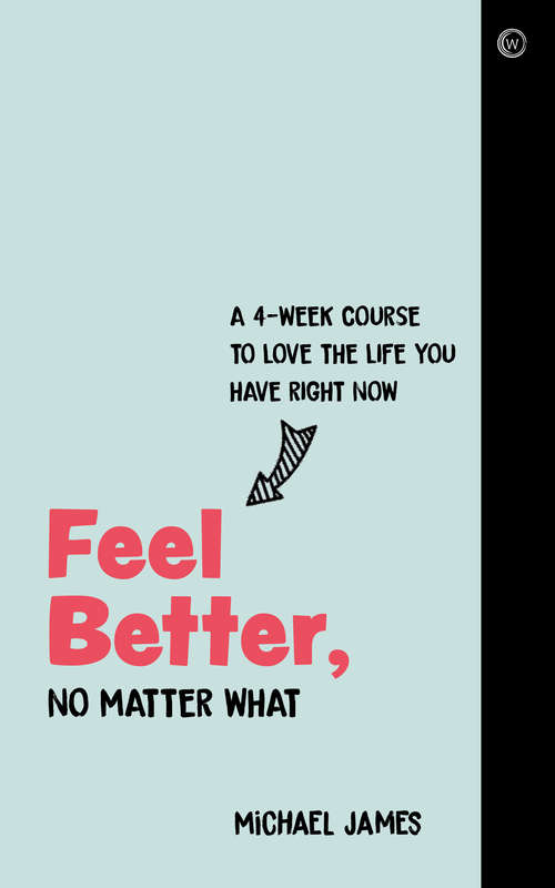 Book cover of Feel Better, No Matter What: A 4-Week Course to Love the Life You Have Right Now