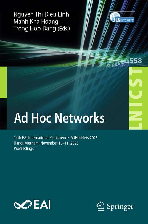 Book cover of Ad Hoc Networks: 14th EAI International Conference, AdHocNets 2023, Hanoi, Vietnam, November 10-11, 2023, Proceedings (2024) (Lecture Notes of the Institute for Computer Sciences, Social Informatics and Telecommunications Engineering #558)