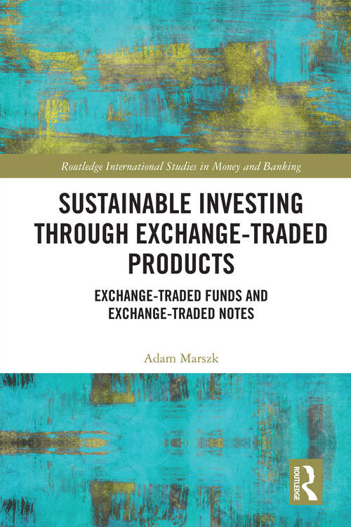 Book cover of Sustainable Investing Through Exchange-Traded Products: Exchange-Traded Funds and Exchange-Traded Notes (1) (Routledge International Studies in Money and Banking)