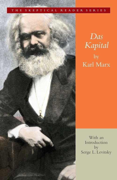 Das Kapital: A Critique of Political Economy (The Skeptical Reader Series)