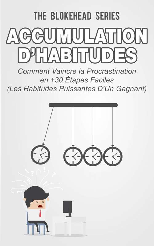 Book cover of Accumulation d’habitudes : Comment vaincre la procrastination en 30+ étapes faciles: (les habitude puissantes d’un gagnant)