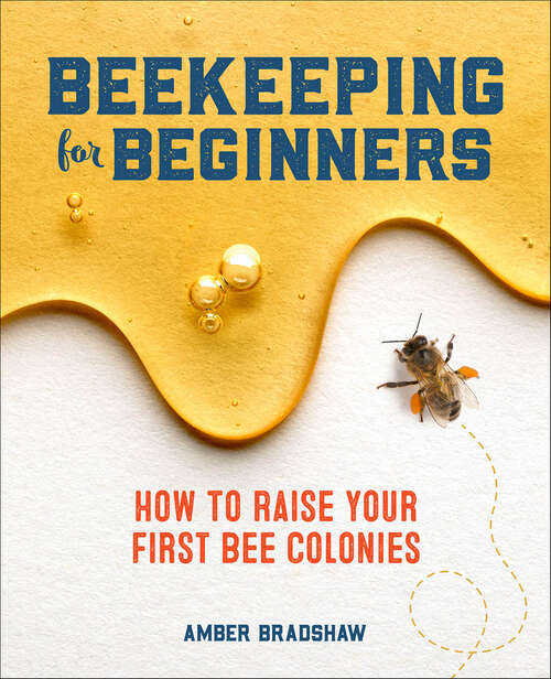 Book cover of Beekeeping for Beginners: How To Raise Your First Bee Colonies