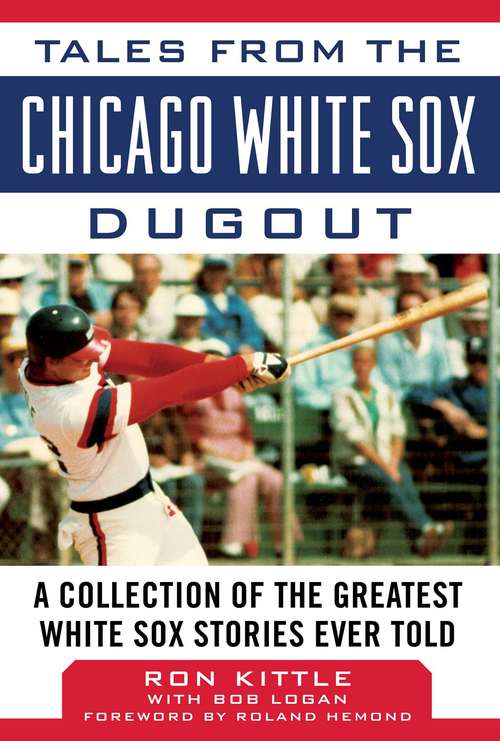 Book cover of Tales from the Chicago White Sox Dugout: A Collection of the Greatest White Sox Stories Ever Told (Tales from the Team)