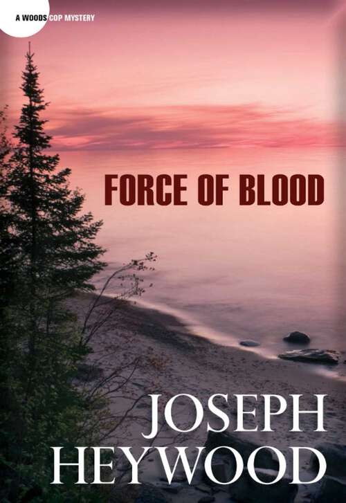 Book cover of Force of Blood: A Woods Cop Mystery