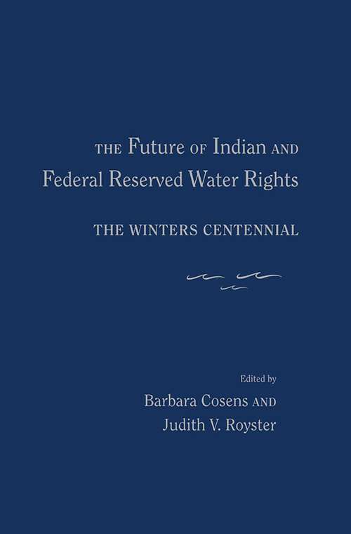 Book cover of The Future of Indian and Federal Reserved Water Rights: The Winters Centennial