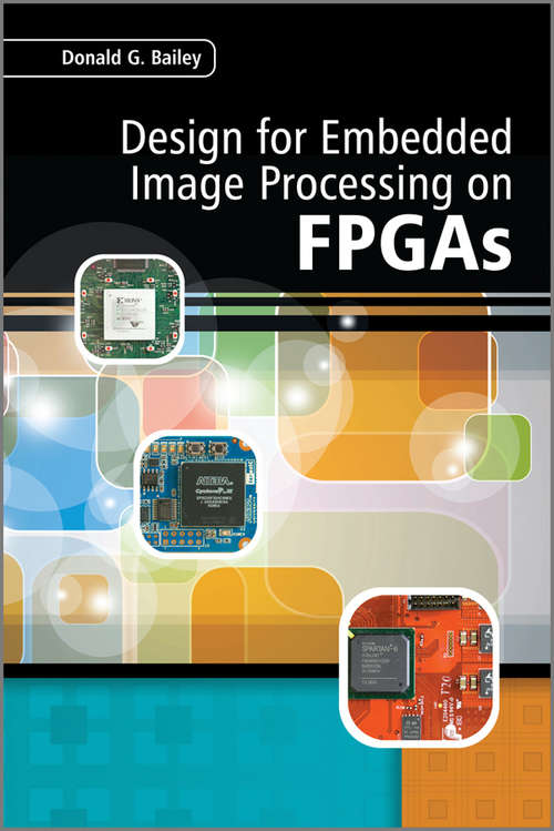 Design for Embedded Image Processing on FPGAs (Wiley - IEEE)