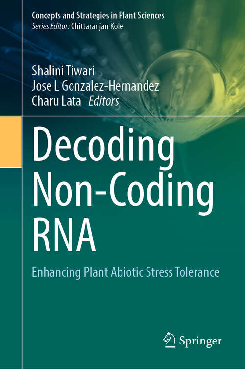Book cover of Decoding Non-Coding RNA: Enhancing Plant Abiotic Stress Tolerance (Concepts and Strategies in Plant Sciences)
