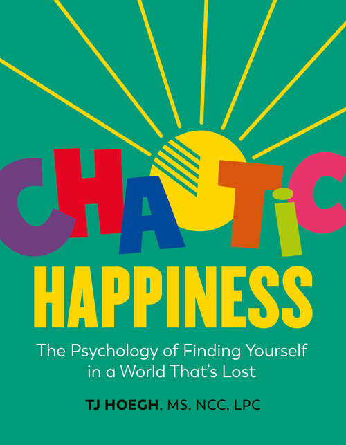 Book cover of Chaotic Happiness: The Psychology of Finding Yourself in a World That's Lost