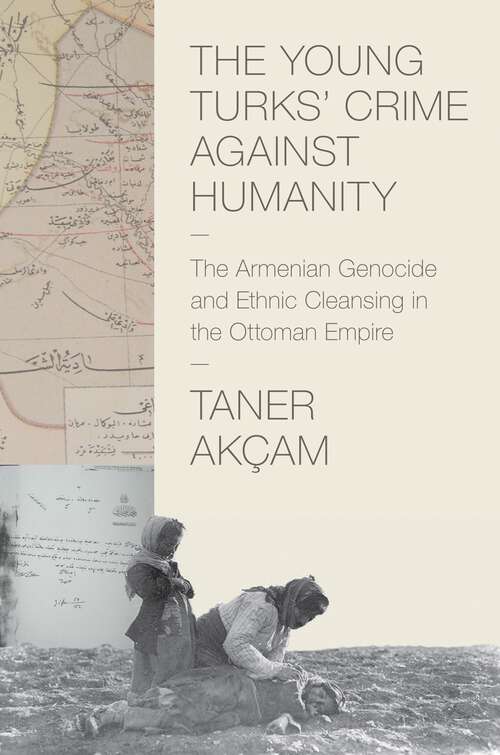 Book cover of The Young Turks' Crime against Humanity: The Armenian Genocide and Ethnic Cleansing in the Ottoman Empire (Human Rights and Crimes against Humanity #15)