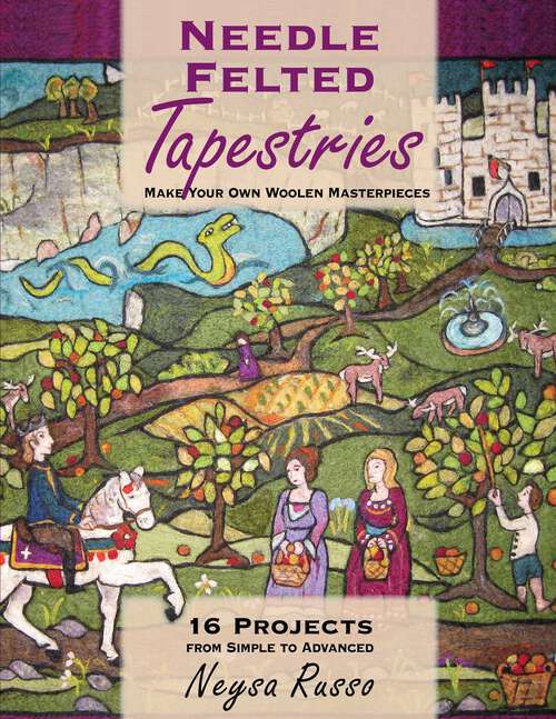 Book cover of Needle Felted Tapestries: Make Your Own Woolen Masterpieces