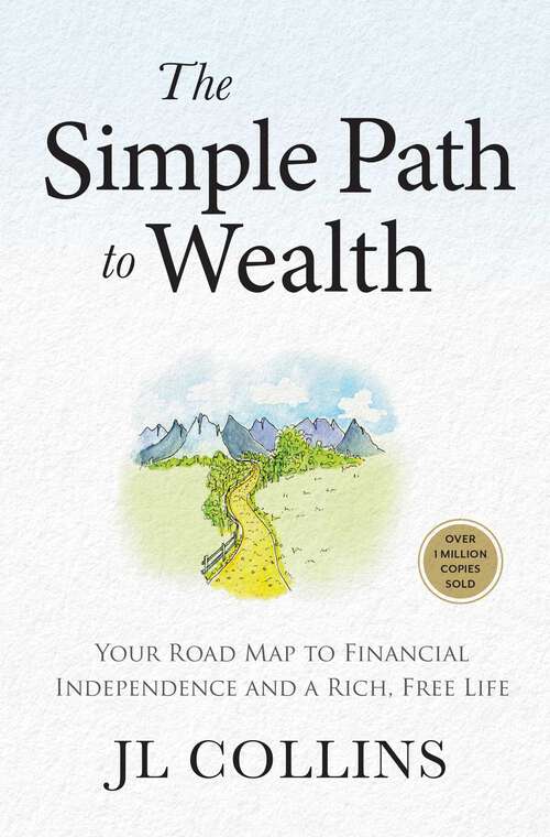 Book cover of The Simple Path to Wealth (Revised & Expanded 2025 Edition): Your Road Map to Financial Independence and a Rich, Free Life (College Graduation Gift)