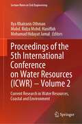 Proceedings of the 5th International Conference on Water Resources: Current Research in Water Resources, Coastal and Environment (Lecture Notes in Civil Engineering #365)
