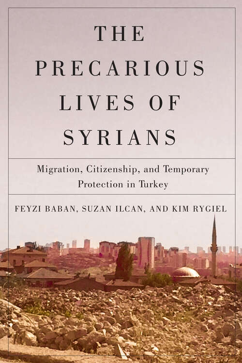 The Precarious Lives of Syrians: Migration, Citizenship, and Temporary Protection in Turkey (McGill-Queen's Refugee and Forced Migration Studies #5)