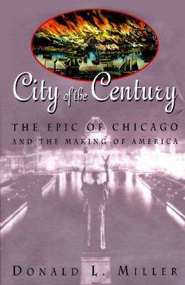 Book cover of City of the Century: The Epic of Chicago and the Making of America