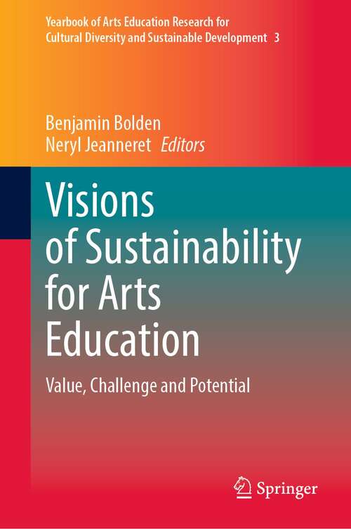Book cover of Visions of Sustainability for Arts Education: Value, Challenge and Potential (1st ed. 2021) (Yearbook of Arts Education Research for Cultural Diversity and Sustainable Development #3)