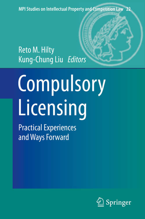 Compulsory Licensing: Practical Experiences and Ways Forward (MPI Studies on Intellectual Property and Competition Law #22)