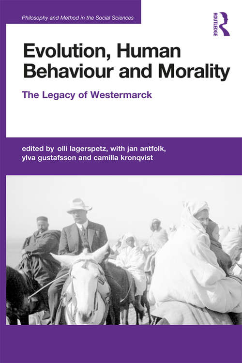 Evolution, Human Behaviour and Morality: The Legacy of Westermarck (Philosophy and Method in the Social Sciences)