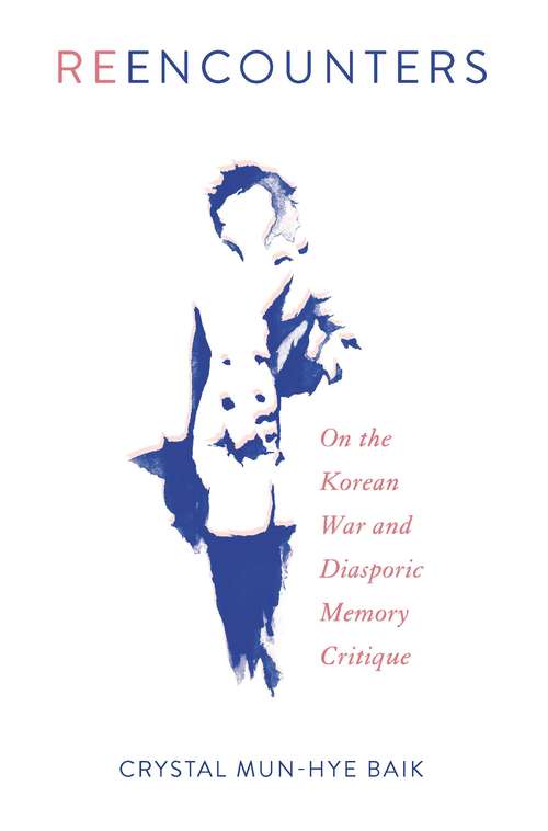 Book cover of Reencounters: On the Korean War and Diasporic Memory Critique (Asian American History & Cultu #204)