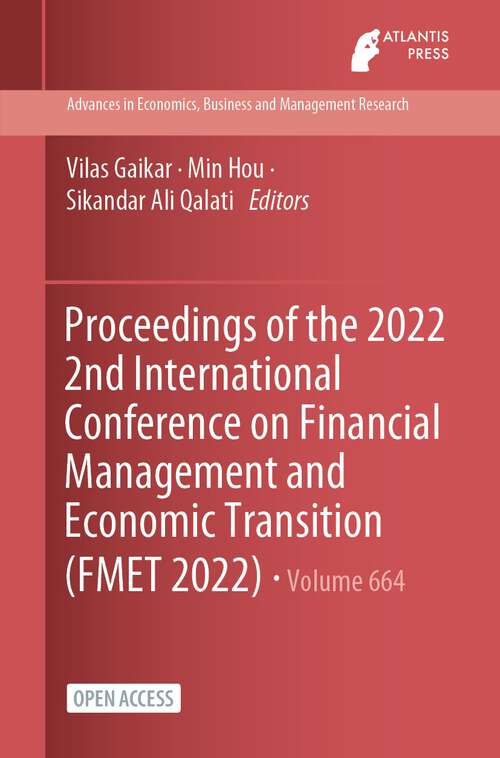 Proceedings of the 2022 2nd International Conference on Financial Management and Economic Transition (Advances in Economics, Business and Management Research #664)