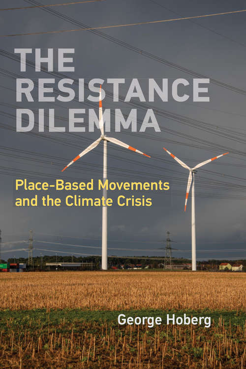 Book cover of The Resistance Dilemma: Place-Based Movements and the Climate Crisis (American and Comparative Environmental Policy)