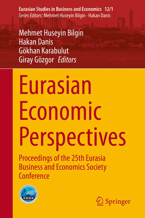 Eurasian Economic Perspectives: Proceedings of the 25th Eurasia Business and Economics Society Conference (Eurasian Studies in Business and Economics #12/1)