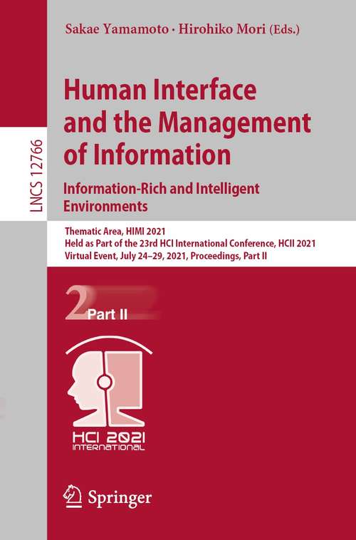 Human Interface and the Management of Information. Information-Rich and Intelligent Environments: Thematic Area, HIMI 2021, Held as Part of the 23rd HCI International Conference, HCII 2021, Virtual Event, July 24–29, 2021, Proceedings, Part II (Lecture Notes in Computer Science #12766)