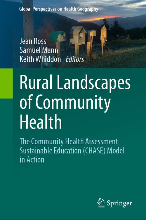 Book cover of Rural Landscapes of Community Health: The Community Health Assessment Sustainable Education (CHASE) Model in Action (1st ed. 2023) (Global Perspectives on Health Geography)