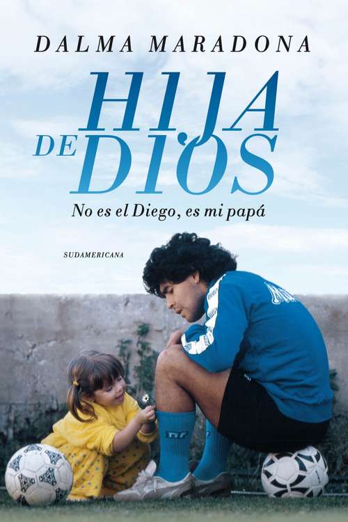 Book cover of Hija de Dios: No es el Diego, es mi papá