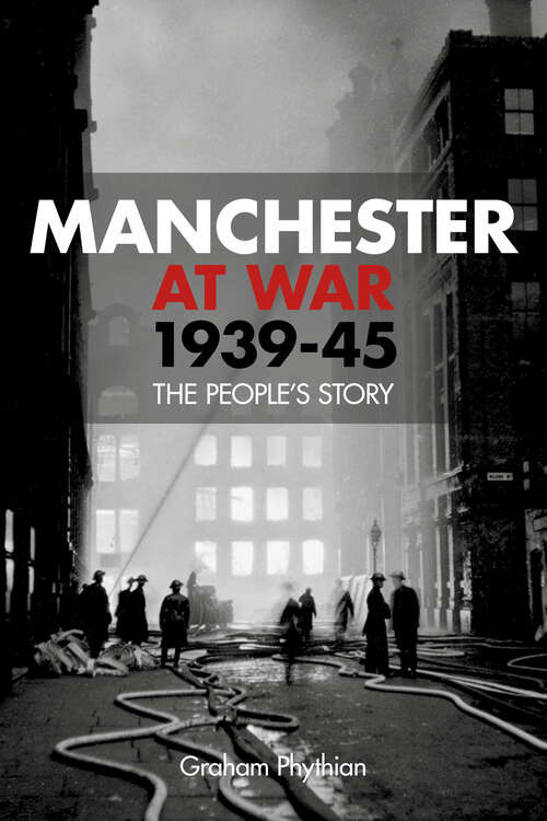 Book cover of Manchester at War 1939-45: The People's Story
