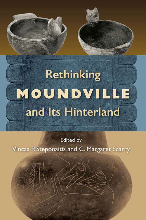 Book cover of Rethinking Moundville and Its Hinterland (1) (Florida Museum of Natural History: Ripley P. Bullen Series)