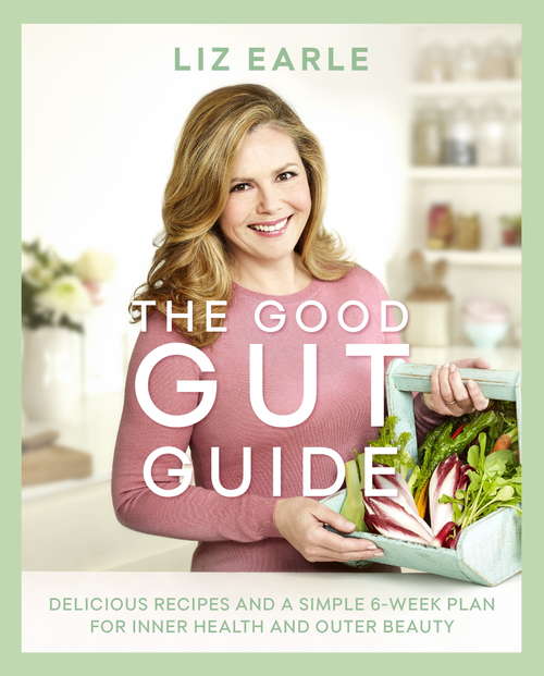 Book cover of The Good Gut Guide: Delicious Recipes & a Simple 6-Week Plan for Inner Health & Outer Beauty