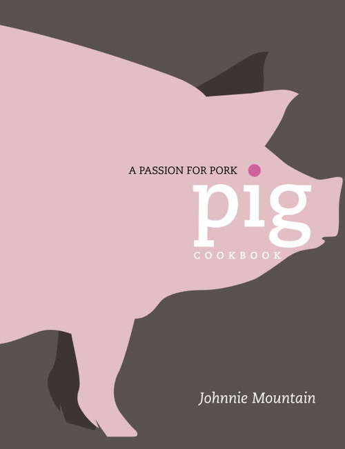 Book cover of Pig: Cooking with a Passion for Pork