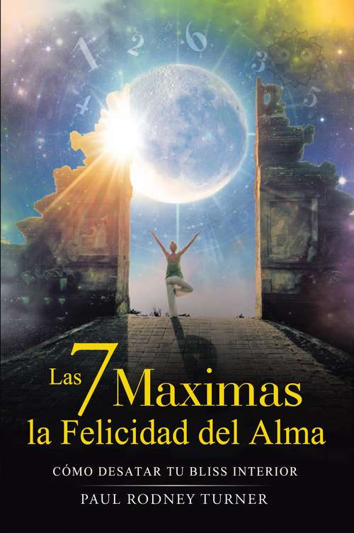 Book cover of Las 7 máximas para la felicidad del alma: Cómo liberar tu felicidad interior