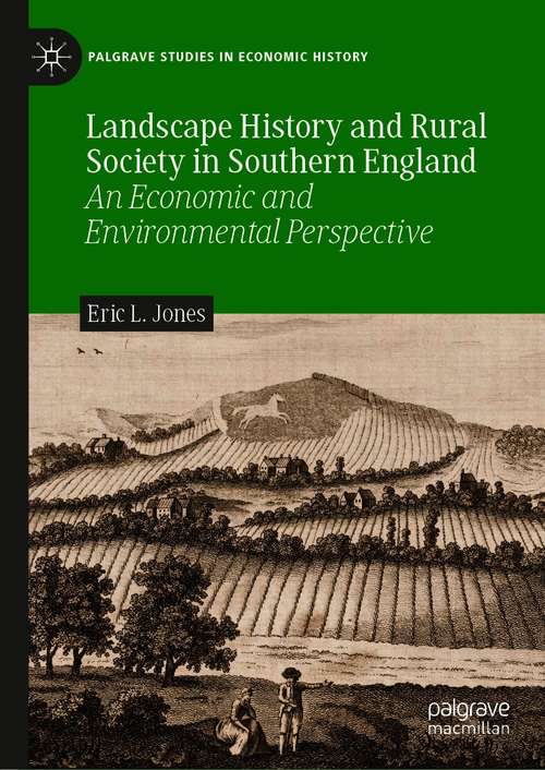 Landscape History and Rural Society in Southern England: An Economic and Environmental Perspective (Palgrave Studies in Economic History)