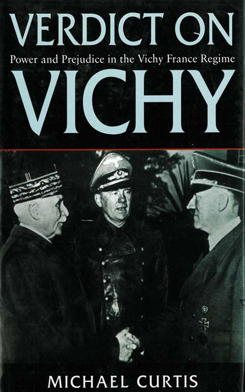 Verdict On Vichy: Power and Prejudice in the Vichy France Regime