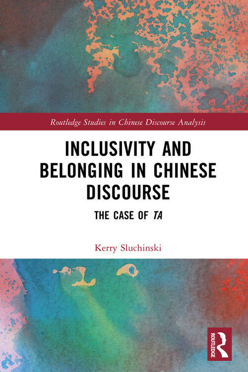 Book cover of Inclusivity and Belonging in Chinese Discourse: The Case of ta (Routledge Studies in Chinese Discourse Analysis)