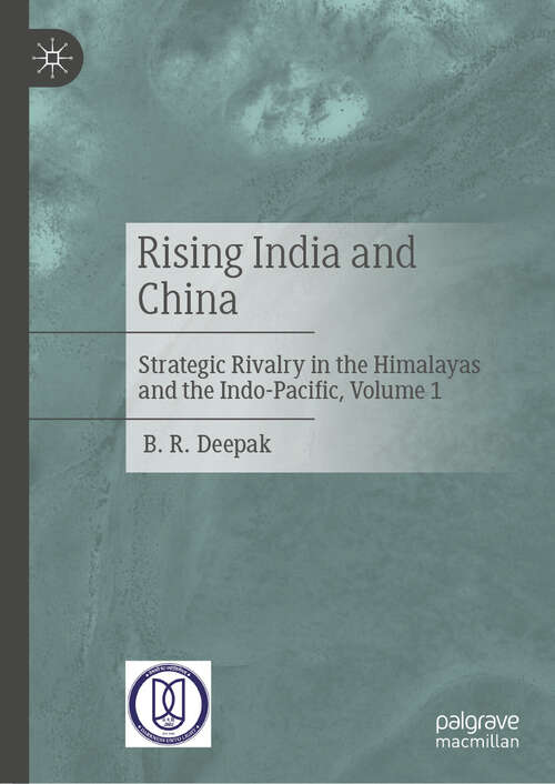 Book cover of Rising India and China: Strategic Rivalry in the Himalayas and the Indo-Pacific, Volume 1