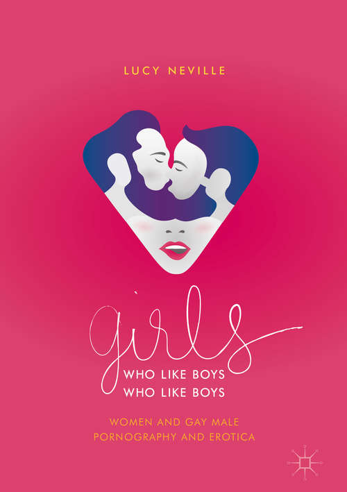 Book cover of Girls Who Like Boys Who Like Boys: Women And Gay Male Pornography And Erotica