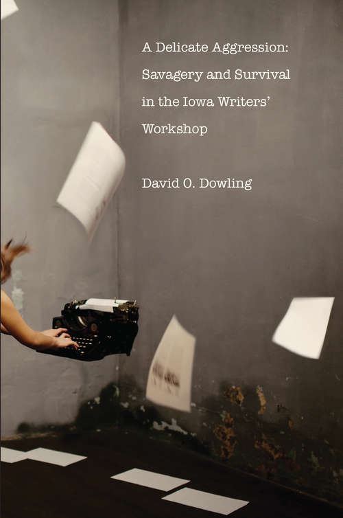 Book cover of A Delicate Aggression: Savagery and Survival in the Iowa Writers' Workshop